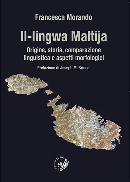Il-lingwa Maltija. Origine, storia, comparazione linguistica e aspetti morfologici - Francesca Morando - copertina