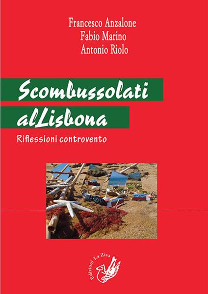 Scombussolati alLisbona. Riflessioni controvento - Francesco Anzalone,Fabio Marino,Antonio Riolo - copertina