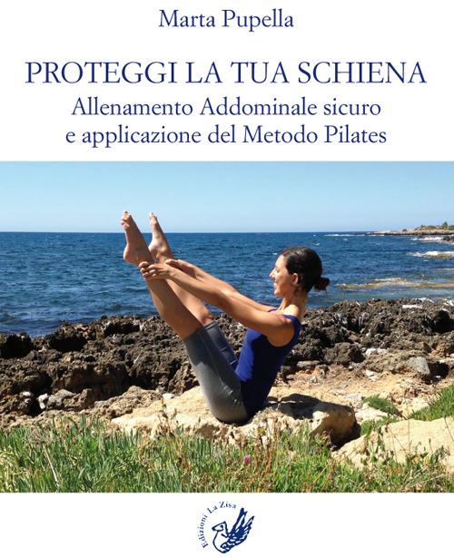 Proteggi la tua schiena. Allenamento addominale sicuro e applicazione del metodo Pilates - Marta Pupella - copertina