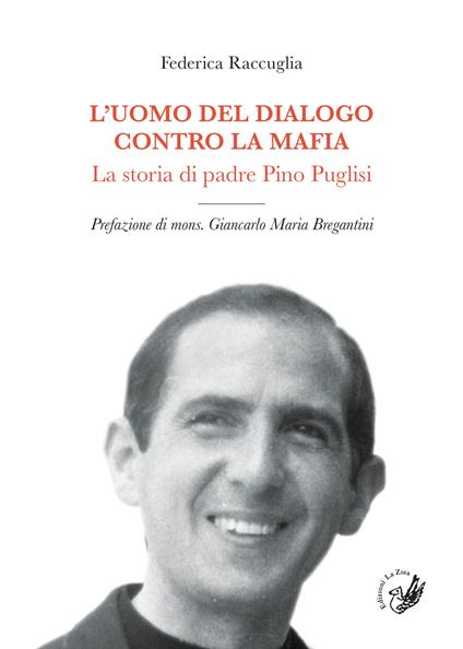 L' uomo del dialogo contro la mafia. La storia di padre Pino Puglisi - Federica Raccuglia - copertina