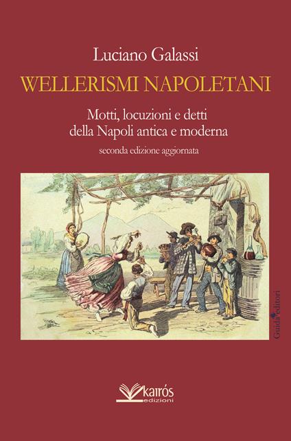 Wellerismi napoletani. Motti, locuzioni e detti della Napoli antica e moderna - Luciano Galassi - copertina