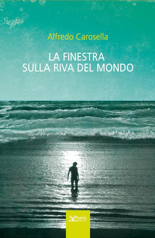 La finestra sulla riva del mondo - Alfredo Carosella - copertina