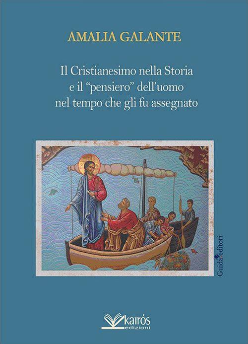 Il cristianesimo nella storia e il «pensiero» dell'uomo nel tempo che gli fu assegnato - Amalia Galante - copertina