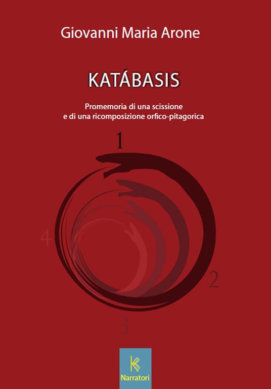 Katabasis. Promemoria di una scissione e di una ricomposizione orfico-pitagorica - Giovanni Maria Arone - copertina