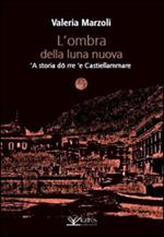 L' ombra della luna nuova. 'A storia dô rre 'e Castiellammare