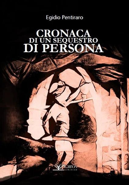Cronaca di un sequestro di persona - Egidio Pentiraro - copertina