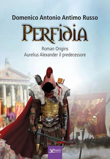 Perfidia. Roman origins. Aurelius alexander il predecessore - Domenico Antonio Antimo Russo - copertina