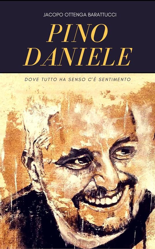 Pino Daniele. Dove tutto ha senso c'è sentimento - Jacopo Ottenga Barattucci - copertina