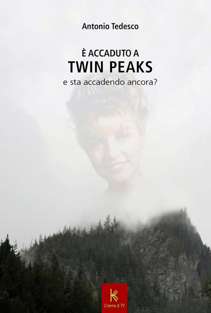 È accaduto a Twin Peaks e sta per accadere ancora - Antonio Tedesco - copertina