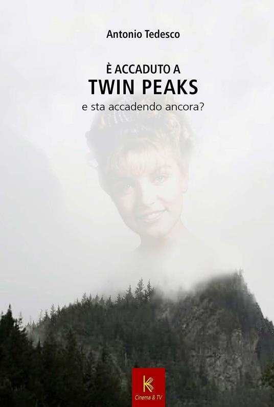 È accaduto a Twin Peaks e sta per accadere ancora - Antonio Tedesco - copertina