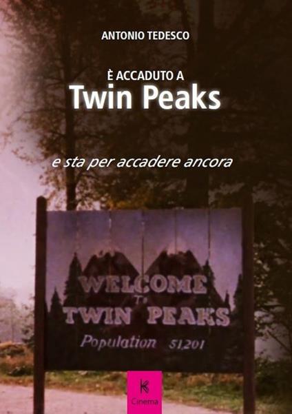 È accaduto a Twin Peaks e sta per accadere ancora - Antonio Tedesco - copertina