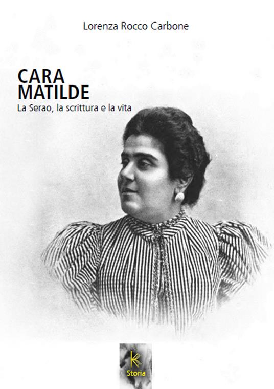 Cara Matilde la Serao, la scrittura e la vita - Lorenza Rocco Carbone - copertina