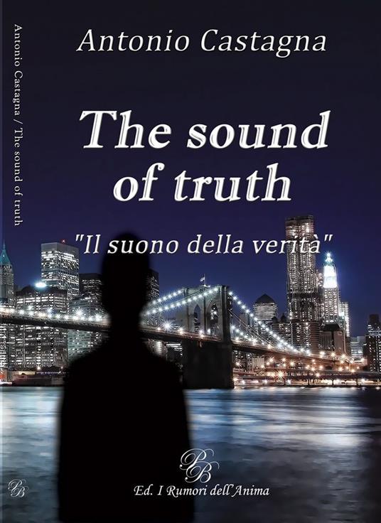 The sound of truth. «Il suono della verità». Ediz. italiana - Antonio Castagna - copertina