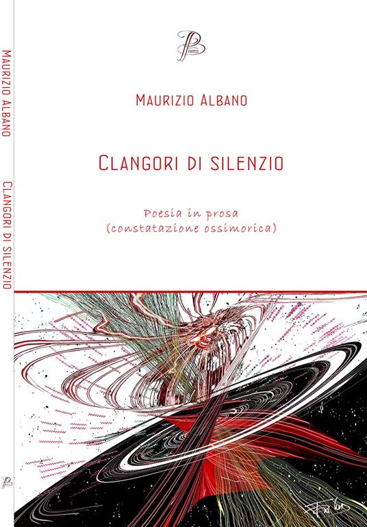 Clangori di silenzio. Poesia in prosa (constatazione ossimorica) - M. Albano - copertina