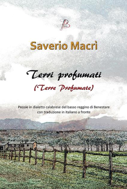Terri profumati (Terre profumate). Peosie in dialetto calabrese del basso reggino di Benestare con traduzione in italiano a fronte - Saverio Macrì - copertina