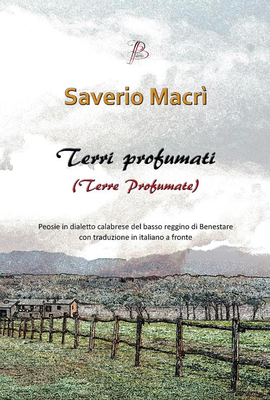 Terri profumati (Terre profumate). Peosie in dialetto calabrese del basso reggino di Benestare con traduzione in italiano a fronte - Saverio Macrì - copertina