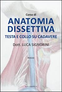 Corso di anatomia dissettiva testa e collo su cadevere - Luca Signorini - copertina