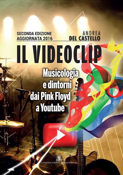Il videoclip. Musicologia e dintorni dai Pink Floyd a Youtube - Andrea Del Castello - copertina