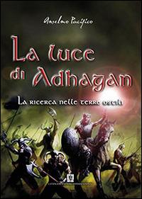 La ricerca nelle terre ostili. La luce di Adhagan - Anselmo Pacifico - copertina