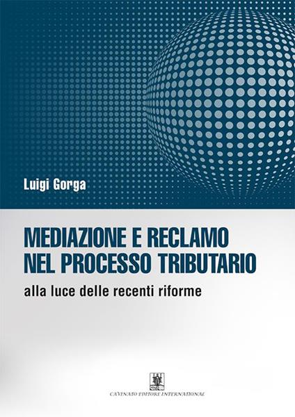 Mediazione e reclamo nel processo tributario alla luce delle recenti riforme - Luigi Gorga - copertina