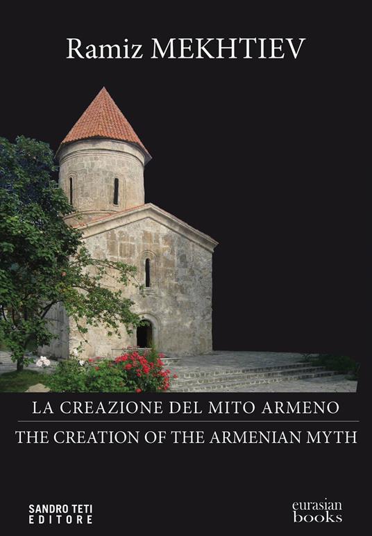 La creazione del mito armeno - The creation of the Armenian Myth - Mekhtiev Ramiz - ebook