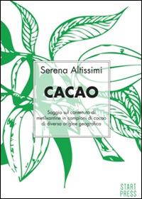 Cacao. Saggio sul contenuto di metilxantine in campioni di cacao di diversa origine geografica - Serena Altissimi - copertina