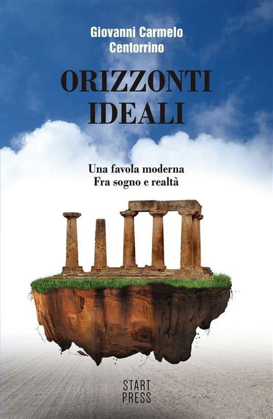 Orizzonti ideali. Una favola moderna. Fra sogno e realtà - Giovanni Carmelo Centorrino - ebook