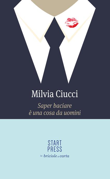 Saper baciare è una cosa da uomini - Milvia Ciucci - ebook