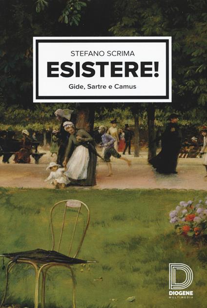 Esistere! Gide, Sartre e Camus - Stefano Scrima - copertina