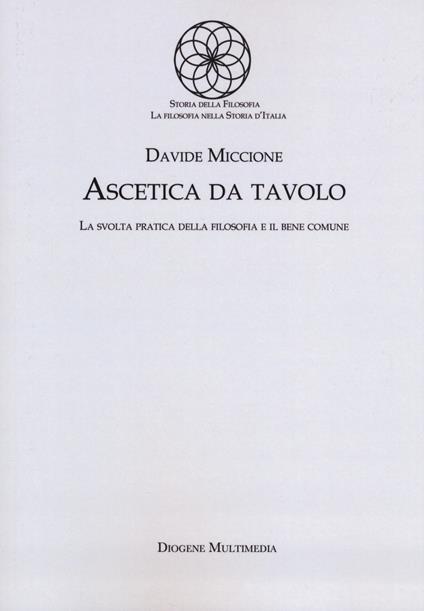 Ascetica da tavolo. La svolta pratica della filosofia e il bene comune - Davide Miccione - copertina