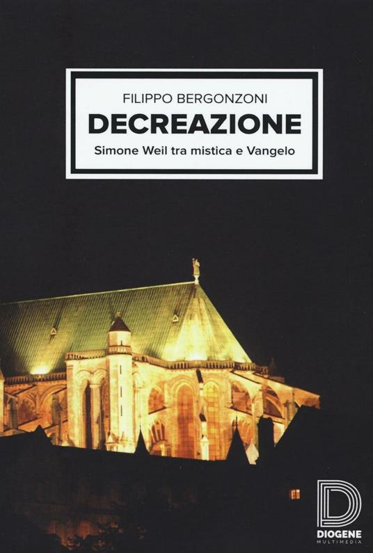 Decreazione. Simone Weil tra mistica e Vangelo - Filippo Bergonzoni - copertina