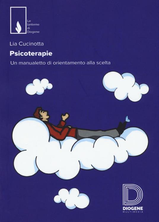 Psicoterapie. Un manualetto di orientamento alla scelta - Lia Cucinotta - copertina