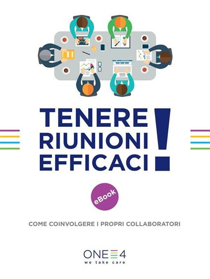 Tenere riunioni efficaci. Come coinvolgere i propri collaboratori - One4 - ebook