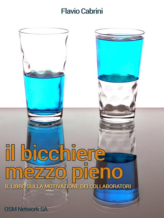 Il bicchiere mezzo pieno. Il libro sulla motivazione dei collaboratori - Flavio Cabrini - ebook