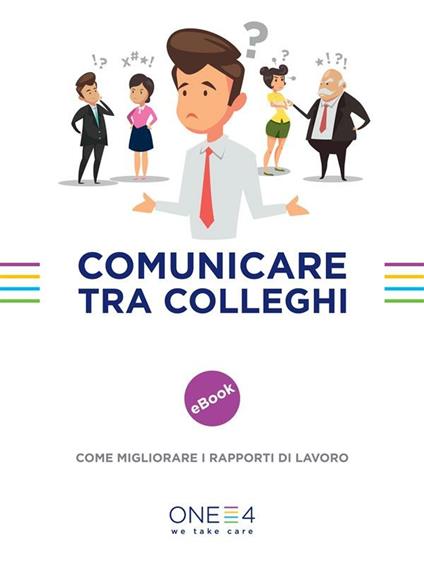 Comunicare tra colleghi. Come migliorare i rapporti di lavoro - One4 - ebook