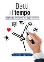 Batti il tempo. Tre passi per avere tempo per le cose importanti