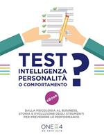 Test: intelligenza, personalità o comportamento? Dalla psicologia al business storia e evoluzione degli strumenti per prevedere le performance
