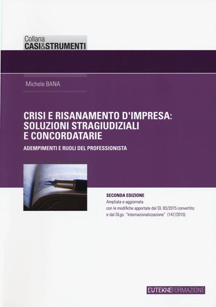 Crisi e risanamento d'impresa. Soluzioni stragiudiziali e concordatarie. Adempimenti e ruoli del professionista - Michele Bana - copertina