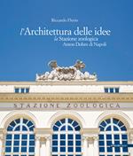 L' architettura delle idee. La stazione zoologica Anton Dohrn di Napoli