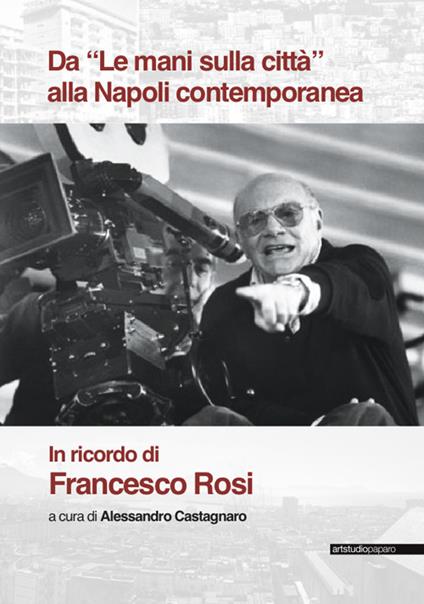 Da «Le mani sulla città» alla Napoli contemporanea. In ricordo di Francesco Rosi - copertina