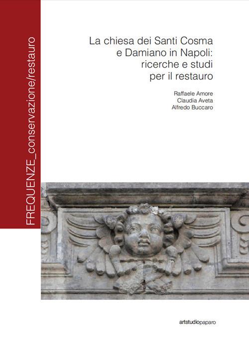 La Chiesa dei santi Cosma e Damiano in Napoli: ricerche e studi per il restauro - Raffaele Amore,Claudia Aveta,Alfredo Buccaro - copertina