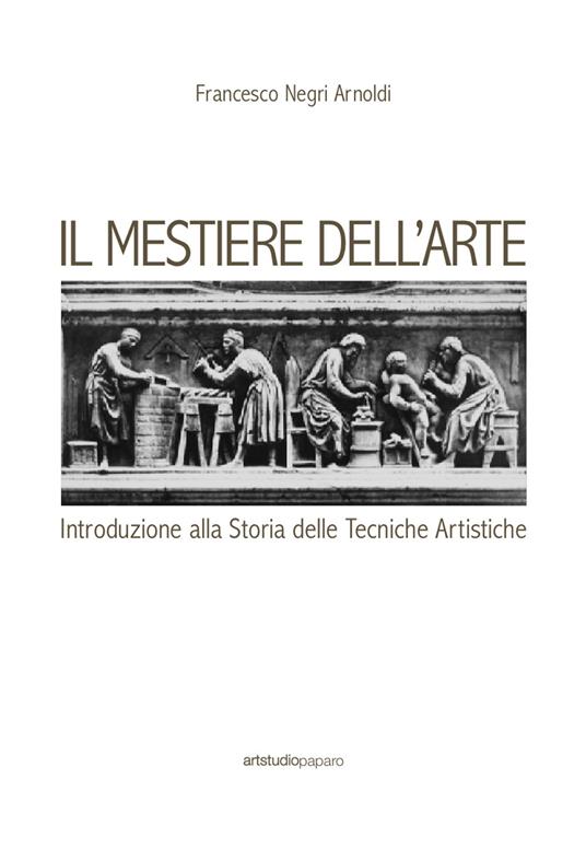 Il mestiere dell'arte. Introduzione alla storia delle tecniche artistiche - Francesco Negri Arnoldi - copertina