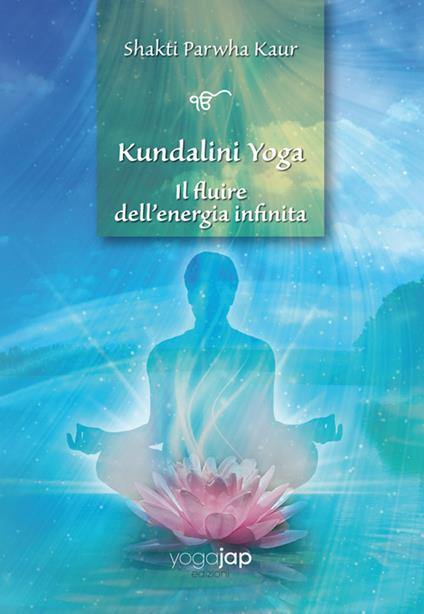 Kundalini Yoga. Il fluire dell'energia infinita - Shakti Parwha Kaur Khalsa - copertina