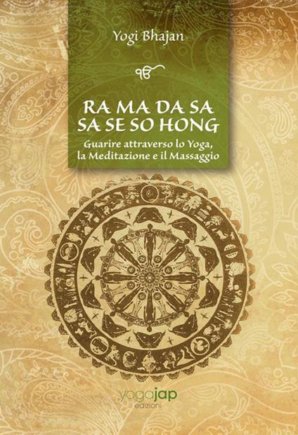 Ra Ma Da Sa Sa Se So Hong. Guarire attraverso lo yoga, la meditazione e il massaggio. Ediz. multilingue - Yogi Bhajan - copertina