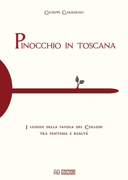 Pinocchio in Toscana. I luoghi della favola del Collodi tra fantasia e realtà - Giuseppe Garbarino - copertina