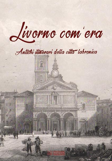 Livorno com'era. Antichi itinerari della città labronica - copertina