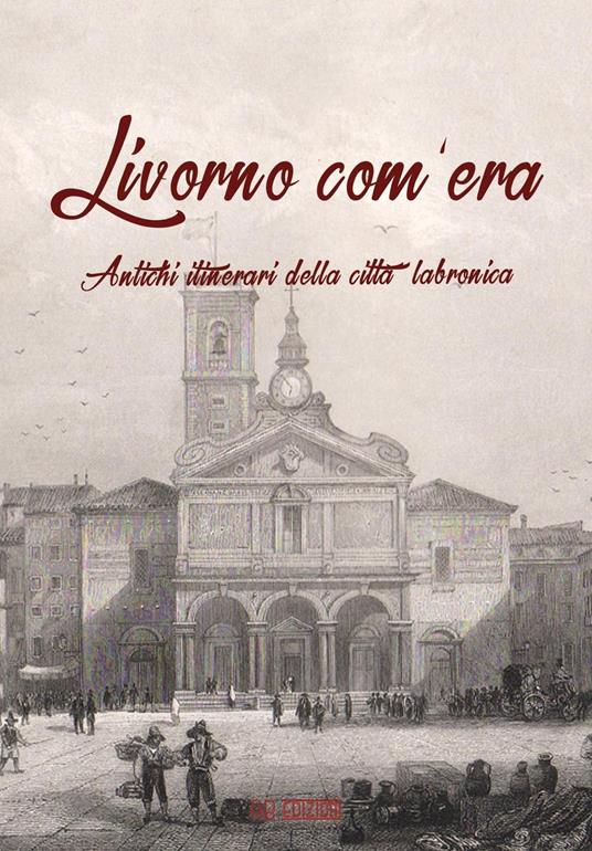 Livorno com'era. Antichi itinerari della città labronica - copertina