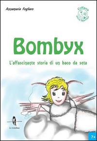 Bombyx. L'affascinante storia di un baco da seta - Annamaria Fogliaro - copertina