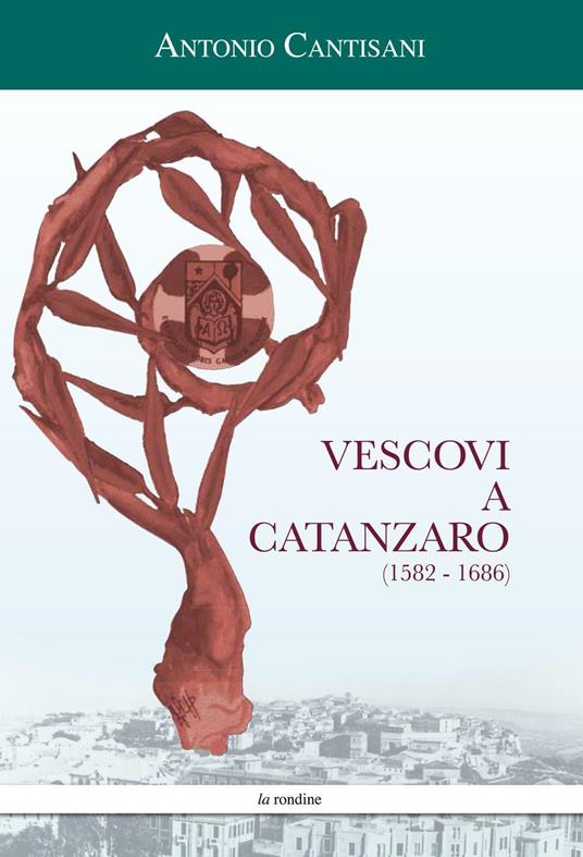 Vescovi a Catanzaro (1582-1686) - Antonio Cantisani - copertina