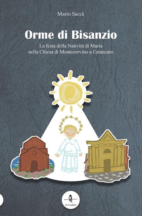 Orme di Bisanzio. La festa della Natività di Maria nella Chiesa di Montecorvino a Catanzaro - Mario Saccà - copertina